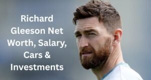 Richard Gleeson Net Worth, Salary, Cars & Investments