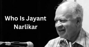 Who Is Jayant Narlikar, BIography, Awards, Education, The Genius Astrophysicist