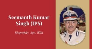 Seemanth Kumar Singh (IPS) Age, Wiki, Biography & Networth 2025