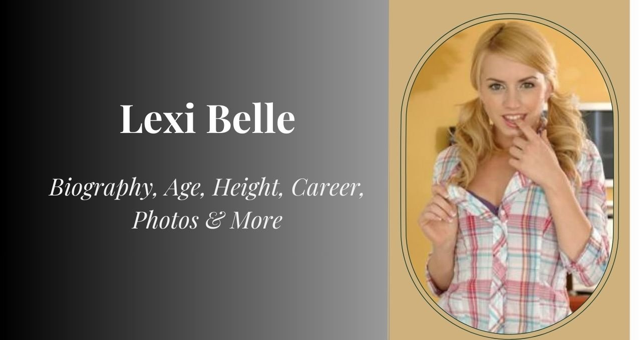 Lexi Belle, Lexi Belle Age and Height, Lexi Belle Wiki and Family, Lexi Belle NetWorth 2025 , Lexi Belle Instagram Updates , Lexi Belle Boyfriend 2025