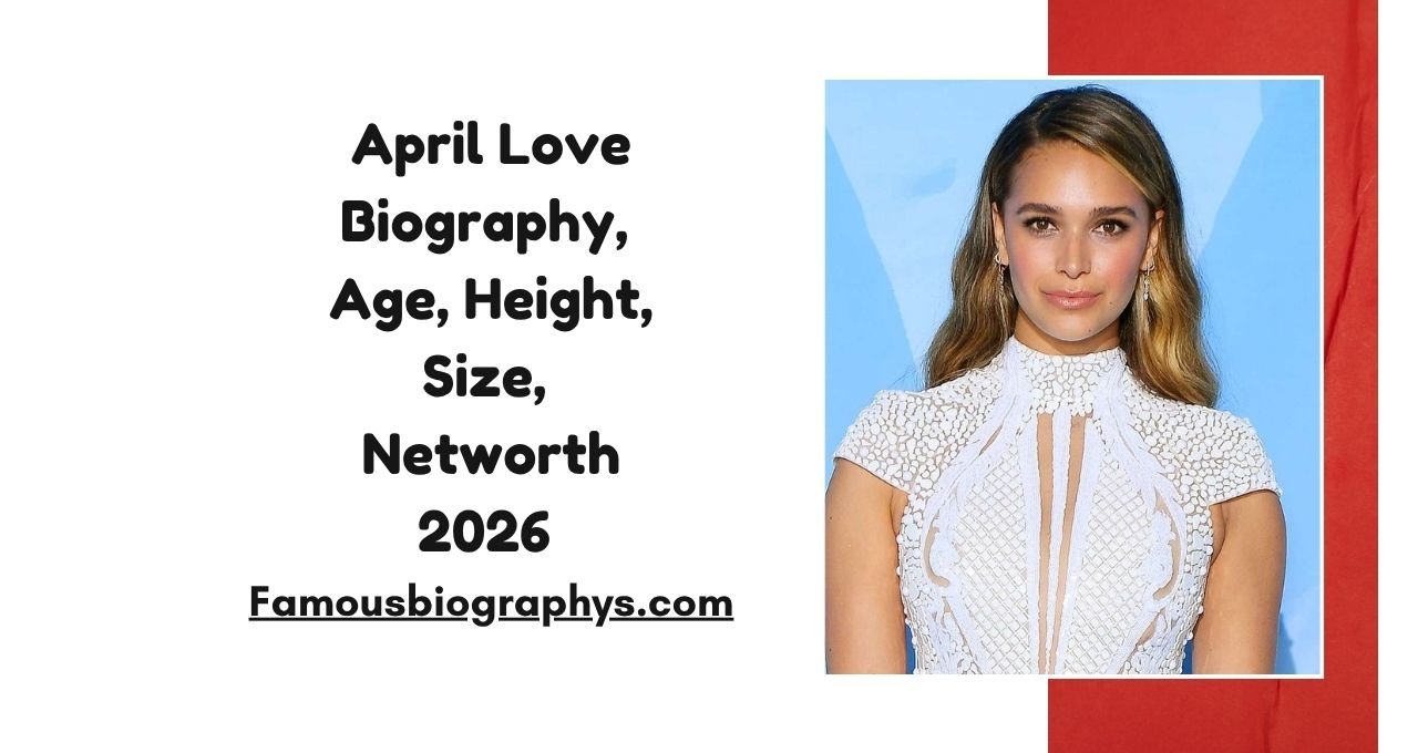 April Love ,April Love Biography, April Love Age 2026, April Love Height, April Love Weight, April Love Boyfriend, April Love Net Worth 2026, April Love Wiki, April Love Career, April Love Instagram, April Love Model Biography, April Love Lifestyle, April Love Facts